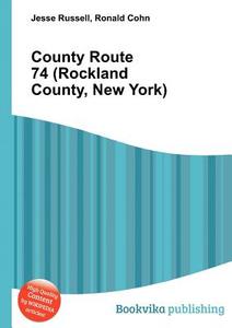 County Route 74 (rockland County, New York) di Jesse Russell, Ronald Cohn edito da Book On Demand Ltd.