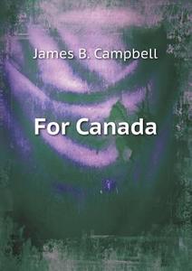For Canada di James B Campbell edito da Book On Demand Ltd.