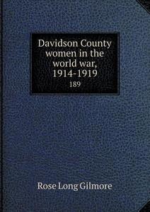 Davidson County Women In The World War, 1914-1919 189 di Rose Long Gilmore edito da Book On Demand Ltd.