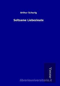 Seltsame Liebesleute di Arthur Schurig edito da TP Verone Publishing