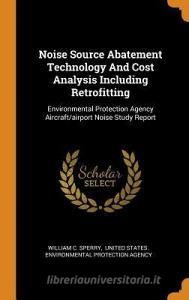 Noise Source Abatement Technology And Cost Analysis Including Retrofitting di William C Sperry edito da Franklin Classics