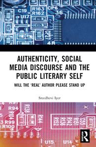 Authenticity, Social Media Discourse And The Public Literary Self di Sreedhevi Iyer edito da Taylor & Francis Ltd