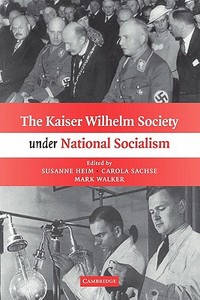 The Kaiser Wilhelm Society Under National Socialism di Susanne Heim, Carola Sachse, Mark Walker edito da Cambridge University Press