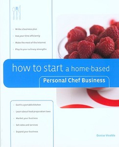 How To Start A Home-based Personal Chef Business di Denise Vivaldo edito da Rowman & Littlefield