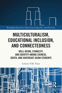 Multiculturalism, Educational Inclusion, And Connectedness di Celeste Y.M. Yuen edito da Taylor & Francis Ltd