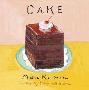 Cake: A Cookbook di Maira Kalman, Barbara Scott-Goodman edito da PENGUIN PR