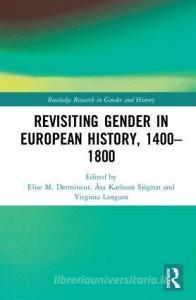 Revisiting Gender in European History, 1400-1800 edito da Taylor & Francis Ltd