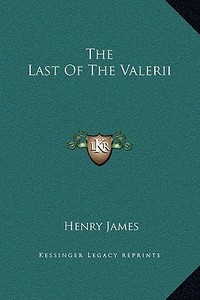 The Last of the Valerii di Henry James edito da Kessinger Publishing