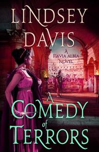 A Comedy of Terrors: A Flavia Albia Novel di Lindsey Davis edito da MINOTAUR