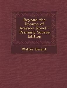 Beyond the Dreams of Avarice: Novel di Walter Besant edito da Nabu Press