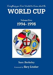 Everything you Ever Wanted to Know about the World Cup Volume Five di Sam Berkeley edito da Lulu.com
