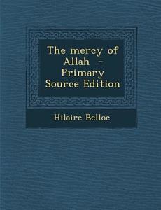 The Mercy of Allah di Hilaire Belloc edito da Nabu Press