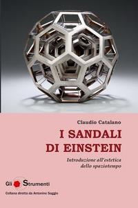 I sandali di Einstein Introduzione all'estetica dello spaziotempo di Claudio Catalano edito da Lulu.com