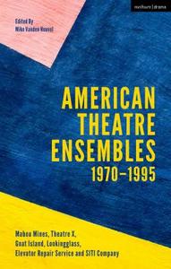 American Theatre Ensembles 1970-1995 edito da Bloomsbury Publishing Plc