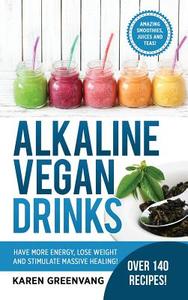 Alkaline Vegan Drinks di Karen Greenvang edito da Lulu.com