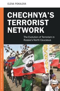 Chechnya's Terrorist Network: The Evolution of Terrorism in Russia's North Caucasus di Elena Pokalova edito da PRAEGER FREDERICK A