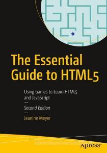 The Essential Guide to HTML5 di Jeanine Meyer edito da Apress