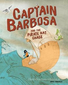 Captain Barbosa and the Pirate Hat Chase di Jorge Gonzalez edito da GRAPHIC UNIVERSE