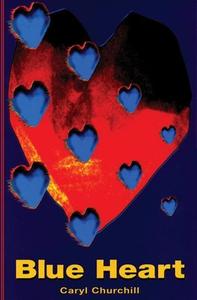 Blue Heart di Caryl Churchill edito da Theatre Communications Group