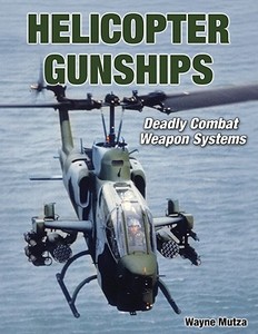 American Helicopter Gunships di Wayne Mutza edito da Specialty Press