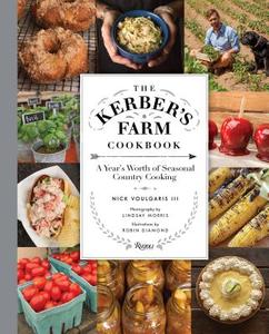 The Kerber's Farm Cookbook: A Year's Worth of Seasonal Country Cooking di Nick Voulgaris edito da WELCOME BOOKS