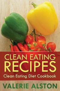Clean Eating Recipes di Alston Valerie, Valerie Alston edito da Mihails Konoplovs