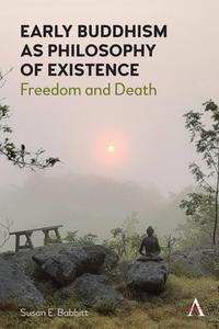 Early Buddhism As Philosophy Of Existence di Susan E. Babbitt edito da Anthem Press