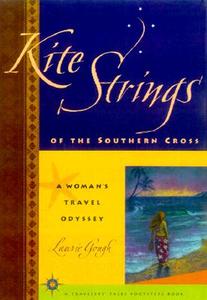 Kite Strings of the Southern Cross: A Woman's Travel Odyssey di Laurie Gough edito da TRAVELERS TALES