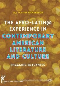 The Afro-Latin@ Experience in Contemporary American Literature and Culture di Jill Toliver Richardson edito da Springer International Publishing