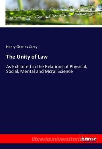 The Unity of Law di Henry Charles Carey edito da hansebooks
