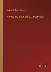 Aristipp und einige seiner Zeitgenossen di Christoph Martin Wieland edito da Outlook Verlag