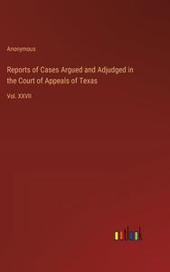 Reports of Cases Argued and Adjudged in the Court of Appeals of Texas di Anonymous edito da Outlook Verlag