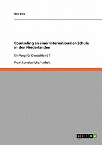 Counseling an einer internationalen Schule in den Niederlanden di Udo Lihs edito da GRIN Verlag