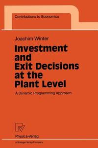 Investment and Exit Decisions at the Plant Level di Joachim Winter edito da Physica-Verlag HD