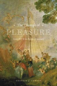 The Triumph of Pleasure di Georgia J. Cowart edito da The University of Chicago Press