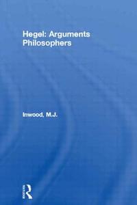 Hegel: Arguments Philosophers di M. J. Inwood edito da Taylor & Francis Ltd