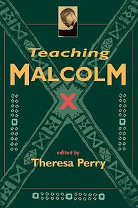 Teaching Malcolm X di Theresa Perry edito da Routledge