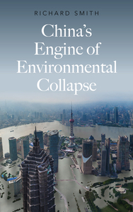 China's Engine Of Environmental Collapse di Richard Smith edito da Pluto Press