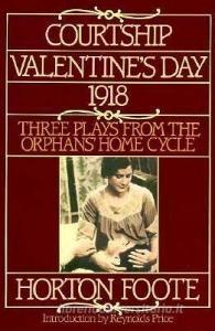 Courtship, Valentine's Day, 1918: Three Plays from the Orphans' Home Cycle di Horton Foote edito da GROVE ATLANTIC