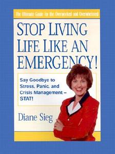 Stop Living Life Like An Emergency! di Diane Sieg edito da Regnery Publishing Inc
