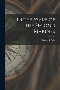 In the Wake of the Second Marines di Robert K. Crist edito da LIGHTNING SOURCE INC