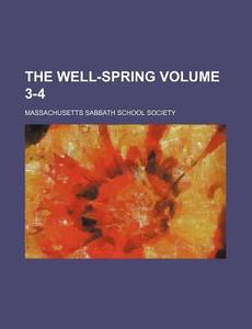 The Well-Spring Volume 3-4 di Massachusetts Sabbath Society edito da Rarebooksclub.com