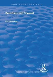Date Rape and Consent di Mark Cowling edito da Taylor & Francis Ltd