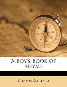 A Boy's Book Of Rhyme di Clinton Scollard edito da Nabu Press