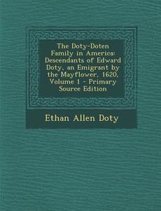 The Doty-Doten Family in America: Descendants of Edward Doty, an Emigrant by the Mayflower, 1620, Volume 1 di Ethan Allen Doty edito da Nabu Press