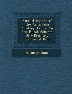 Annual Report of the American Printing House for the Blind Volume 54 di Anonymous edito da Nabu Press