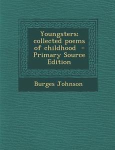 Youngsters; Collected Poems of Childhood di Burges Johnson edito da Nabu Press