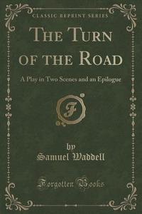 The Turn Of The Road di Samuel Waddell edito da Forgotten Books