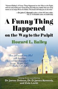 A Funny Thing Happened On The Way To The Pulpit di Howard L Bailey edito da America Star Books
