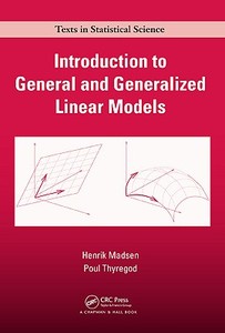 Introduction to General and Generalized Linear Models di Poul Thyregod, Henrik Madsen edito da Taylor & Francis Inc